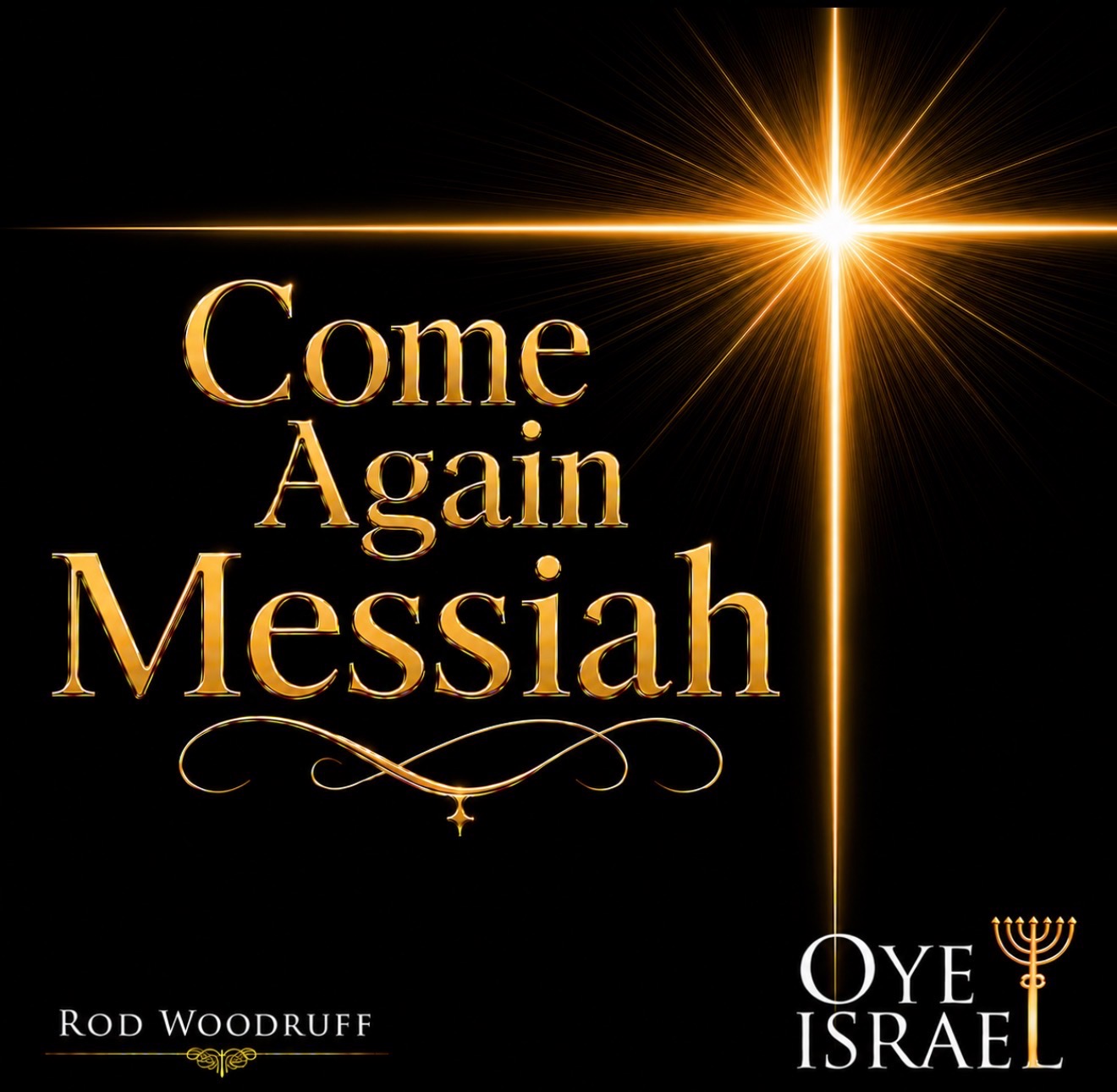 Come Again Messiah album cover — a golden cross of light on black with Rod Woodruff and OYE ISRAEL logos